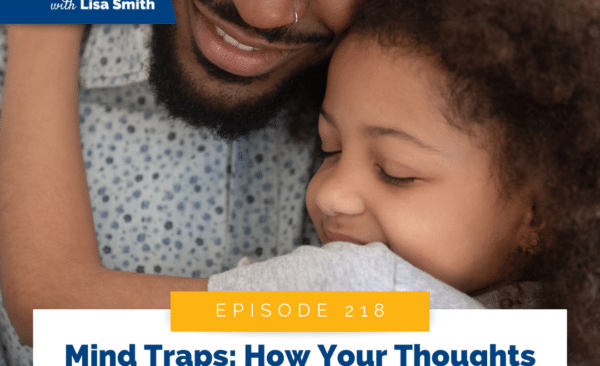 Mind Traps: How Your Thoughts Are Sabotaging Your Parenting (And How to Fix It)