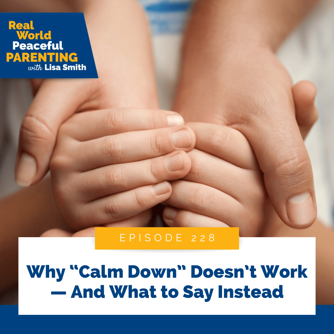 Why “Calm Down” Doesn’t Work — And What to Say Instead