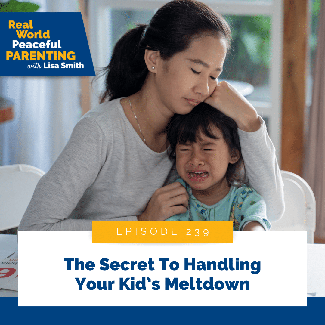 The Secret To Handling Your Kid’s Meltdown
