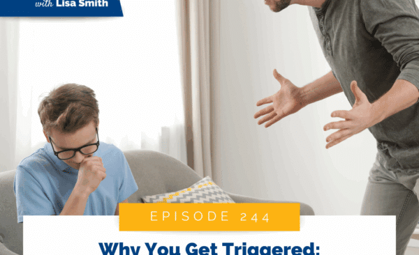 Why You Get Triggered: Understanding the Psychology Behind BIG Parenting Reactions - Part 1