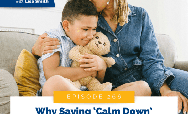 Why Saying ‘Calm Down’ Backfires (And What Your Child Actually Needs)