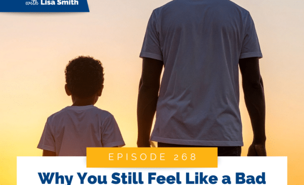 Why You Still Feel Like a Bad Parent (Even Though You’re Growing)