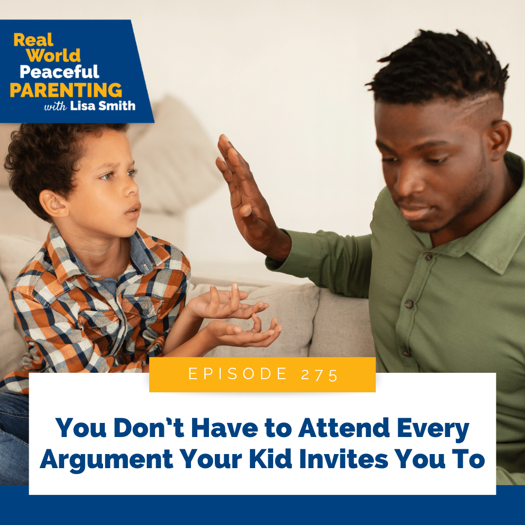 You Don’t Have to Attend Every Argument Your Kid Invites You To