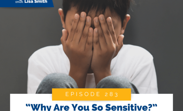 “Why Are You So Sensitive?” Understanding the Truth Behind Defensive Kids