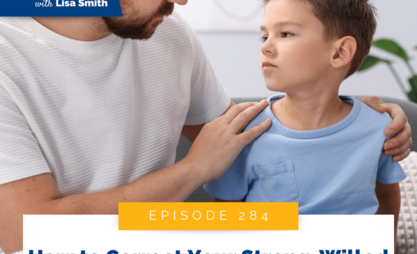 How to Correct Your Strong-Willed Kid Without Triggering Shame