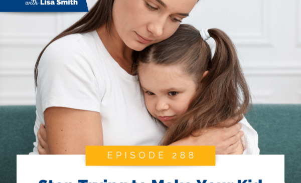 Stop Trying to Make Your Kid Feel Better