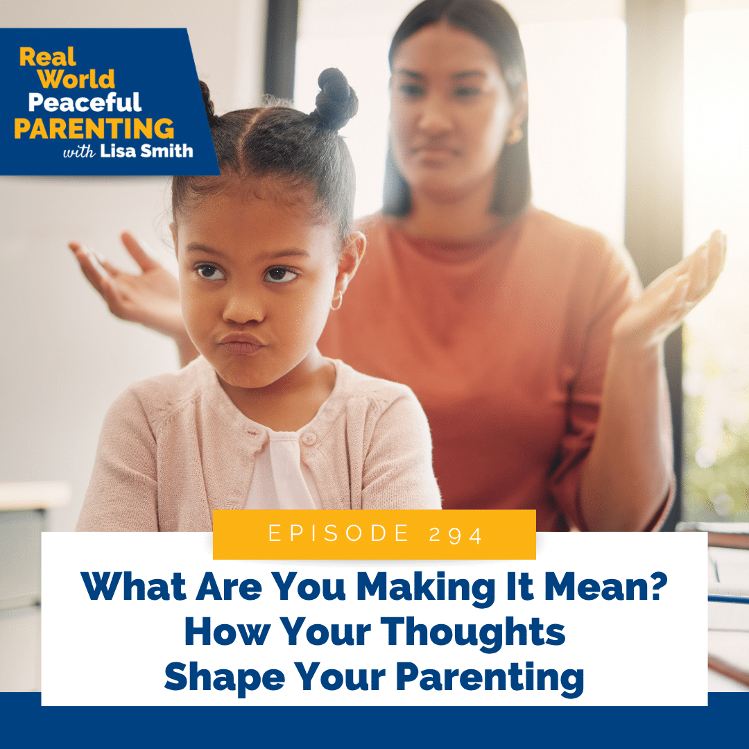 What Are You Making It Mean? How Your Thoughts Shape Your Parenting
