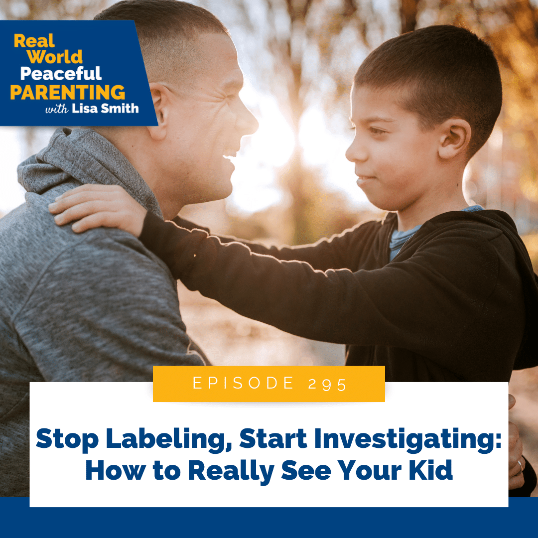 Stop Labeling, Start Investigating: How to Really See Your Kid